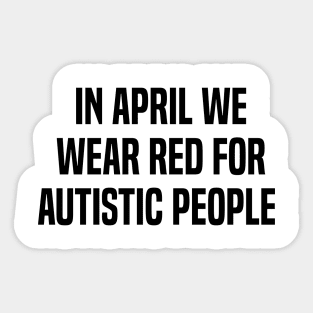 In April We Wear Red For Autistic people acceptance Sticker